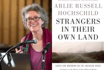 Arlie Russell Hochschild | Strangers in their Own Land: Anger and Mourning on the American Right