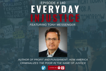 Everyday Injustice Podcast Episode 140: Tony Messenger Talks about Criminalizing the Poor
