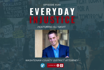 Everyday Injustice Podcast Episode 144 – Michigan Prosecutor Eli Savit Talks about Reform in Ann Arbor