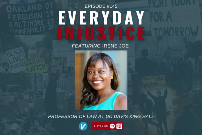 Everyday Injustice Podcast Episode 145 UC Davis Law Professor Irene 