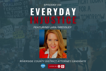 Everyday Injustice Podcast Episode 154: Lara Gressley Talks about Riverside District Attorney