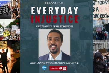 Everyday Injustice Podcast Episode 160 – Akhi Johnson Discussing Reshaping Prosecution Initiative