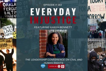 Everyday Injustice Episode 163: Kanya Bennett and Leadership Conference on Civil & Human Rights