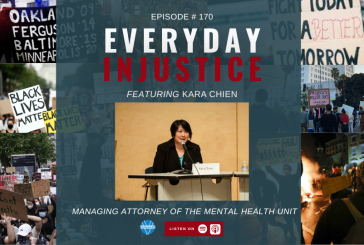 Everyday Injustice Podcast Episode 170: Kara Chien, Mental Health Unit Attorney, Talks CARE Court