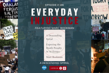 Everyday Injustice Podcast Episode 186: Marc Bookman and the Death Penalty Spiral