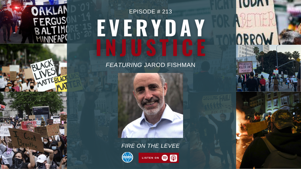 Everyday Injustice Podcast Episode 213 Jared Fishman and Fire on the