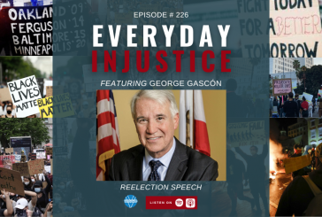 Everyday Injustice Podcast Episode 226: George Gascón Discusses Crime in LA