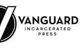 VANGUARD INCARCERATED PRESS – INAUGURAL ISSUE
